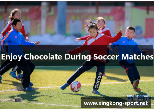 Enjoy Chocolate During Soccer Matches